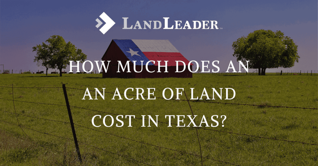 How Much Is An Acre Of Land In Texas LandLeader